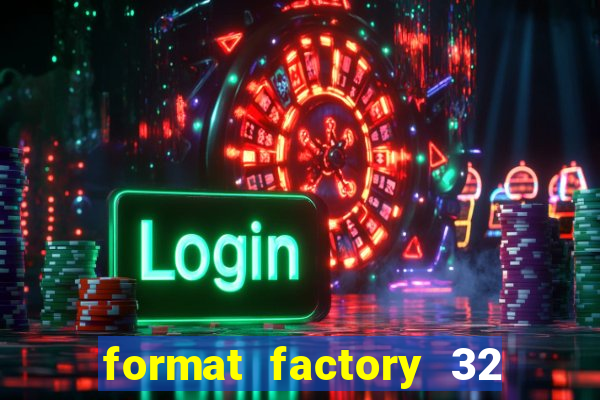 format factory 32 bits windows 7